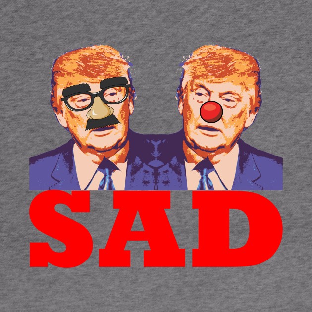 Trump Clown Buffoon Sad by politictees